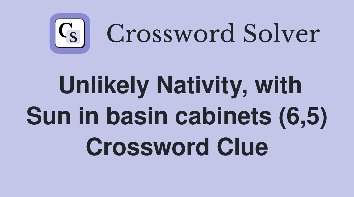 Unlikely Nativity, with Sun in basin (6,5) Crossword Clue